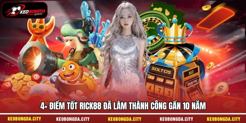 4+ Điểm tốt RICK88 đã làm thành công gần 10 năm