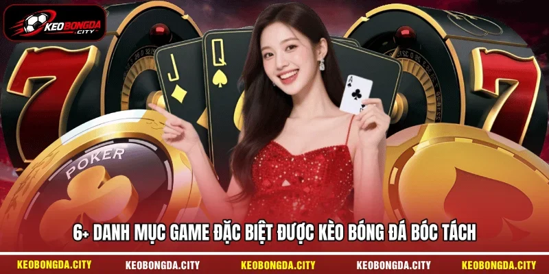 6+ Danh mục game đặc biệt được KÈO BÓNG ĐÁ bóc tách