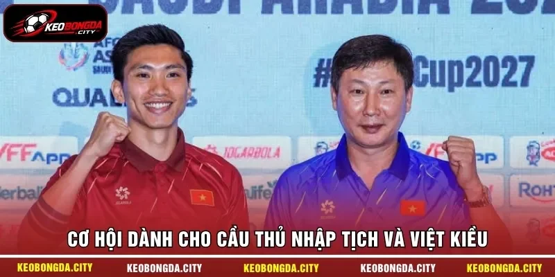 Cơ hội dành cho cầu thủ nhập tịch và Việt kiều
