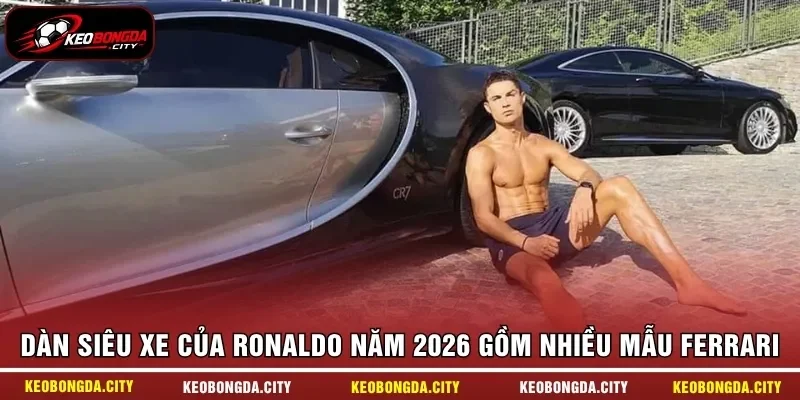 Dàn siêu xe của Ronaldo năm 2026 gồm nhiều mẫu Ferrari