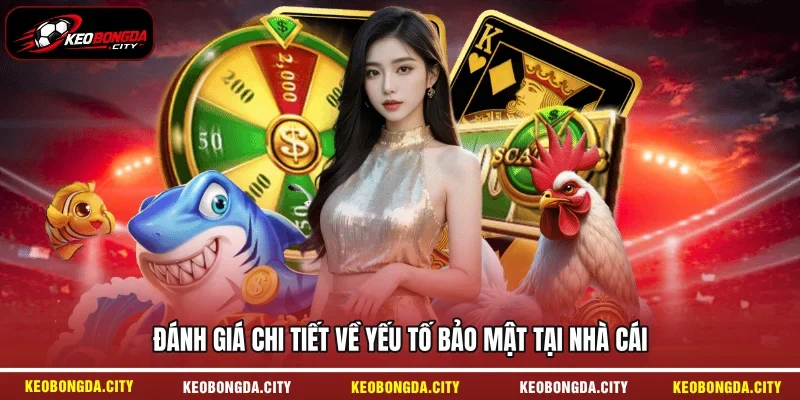Đánh giá chi tiết về yếu tố bảo mật tại nhà cái