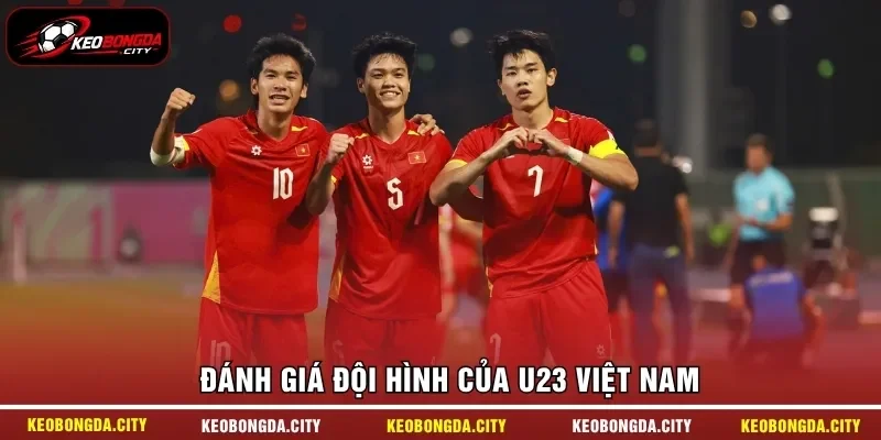 Đánh giá đội hình của U23 Việt Nam 