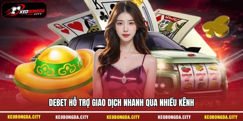 Debet hỗ trợ giao dịch nhanh qua nhiều kênh