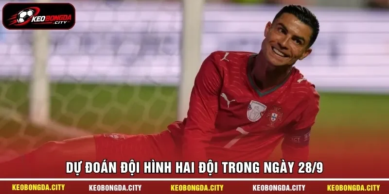 Dự đoán đội hình hai đội trong ngày 28/9