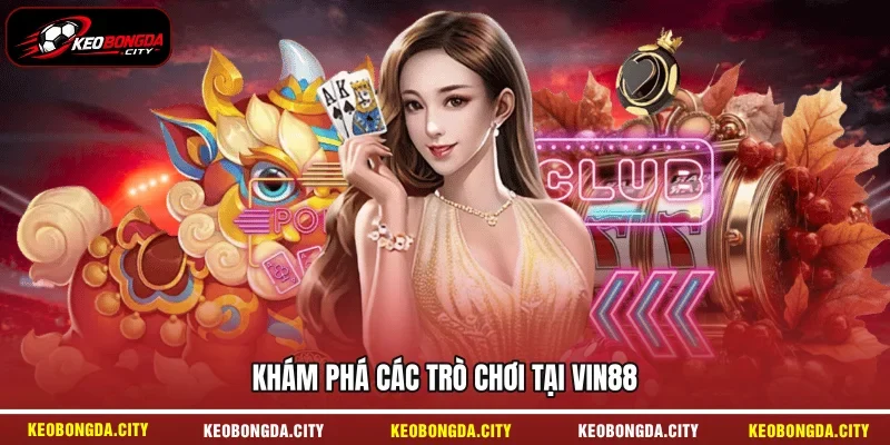 Khám phá các trò chơi tại Vin88