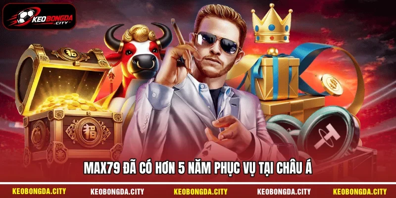 MAX79 đã có hơn 5 năm phục vụ tại châu Á