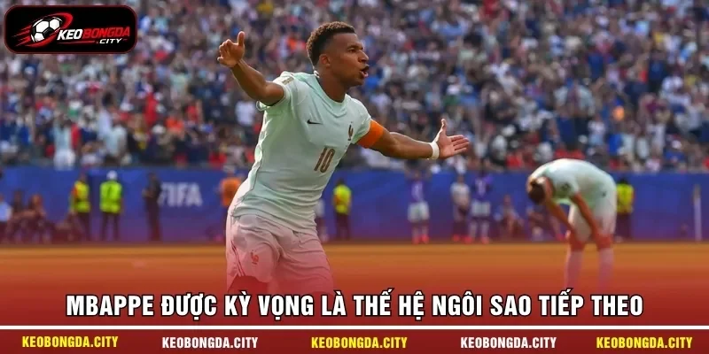 Mbappe được kỳ vọng là thế hệ ngôi sao tiếp theo