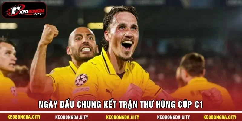 Ngày đấu chung kết trận thư hùng Cúp C1