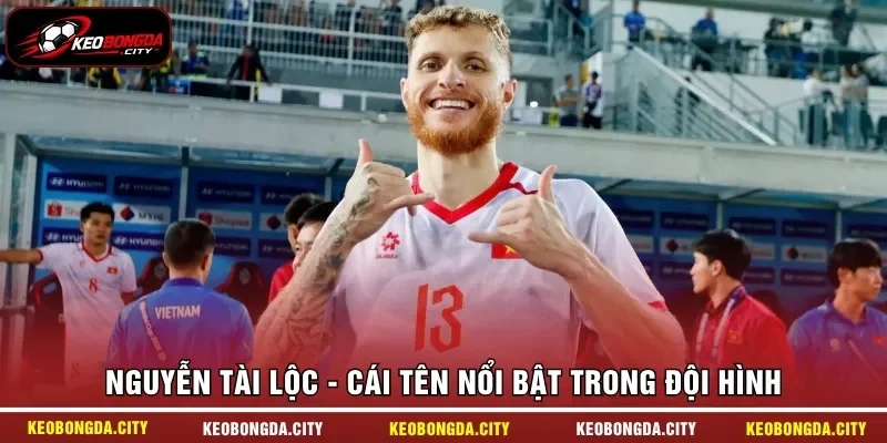 Nguyễn Tài Lộc - Cái tên nổi bật trong đội hình