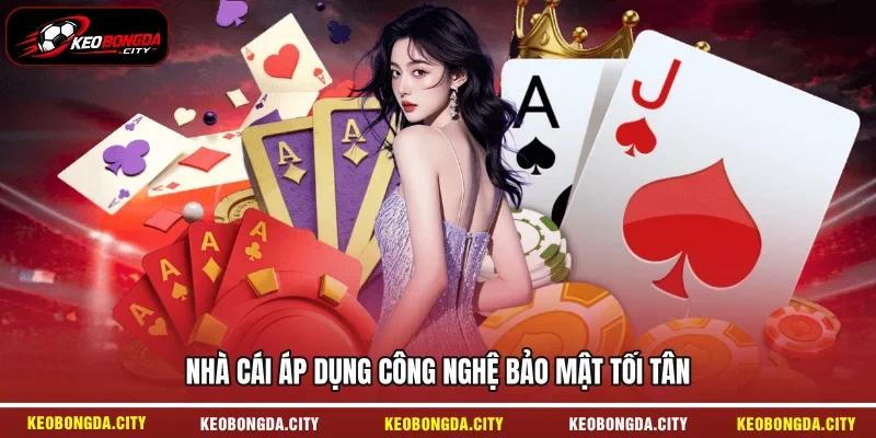 Nhà cái áp dụng công nghệ bảo mật tối tân