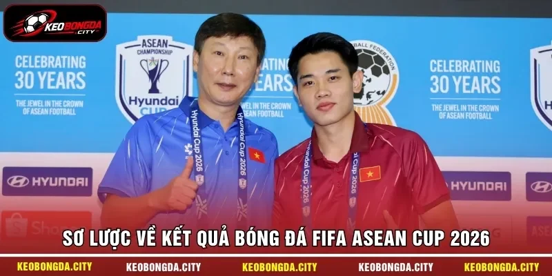Sơ lược về kết quả bóng đá FIFA ASEAN Cup 2026