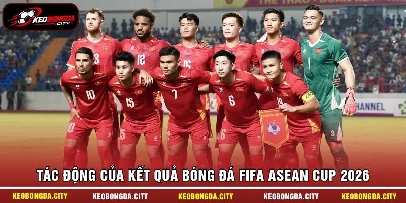 Tác động của kết quả bóng đá FIFA ASEAN Cup 2026