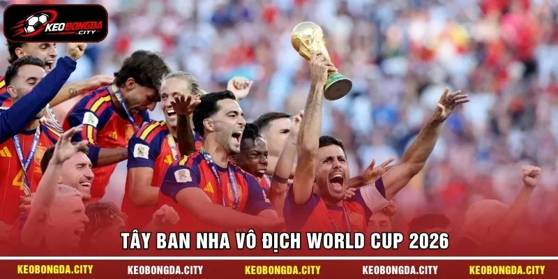 Tây Ban Nha vô địch World Cup 2026