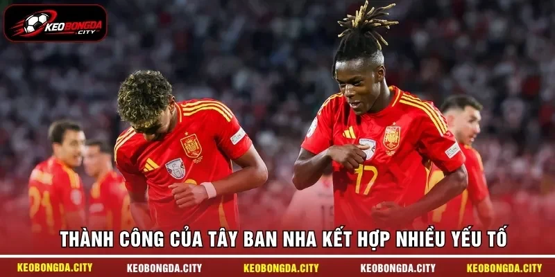 Thành công của Tây Ban Nha kết hợp nhiều yếu tố