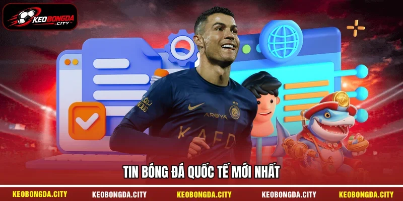 Tin bóng đá quốc tế mới nhất