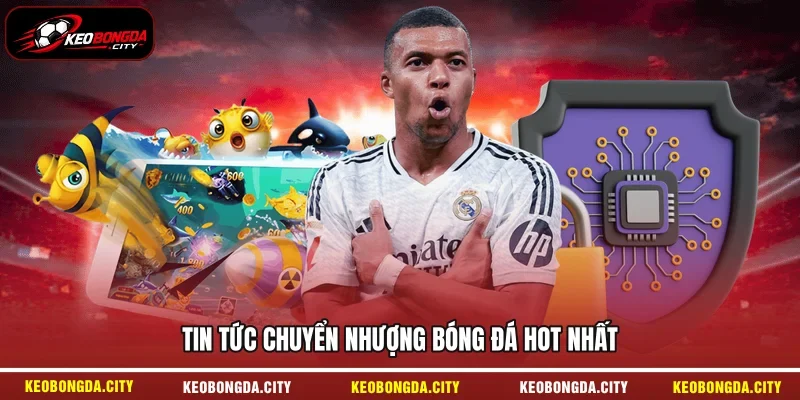 Tin tức chuyển nhượng bóng đá hot nhất