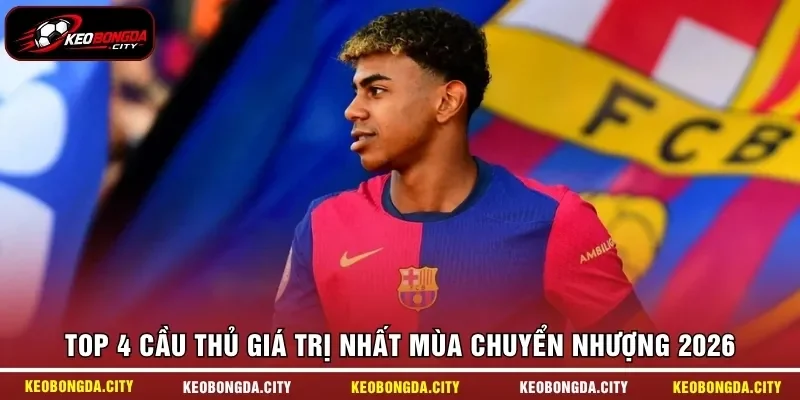 Top 4 cầu thủ giá trị nhất mùa chuyển nhượng 2026
