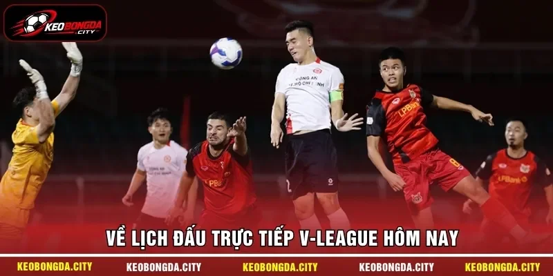 Về lịch đấu trực tiếp V-League hôm nay