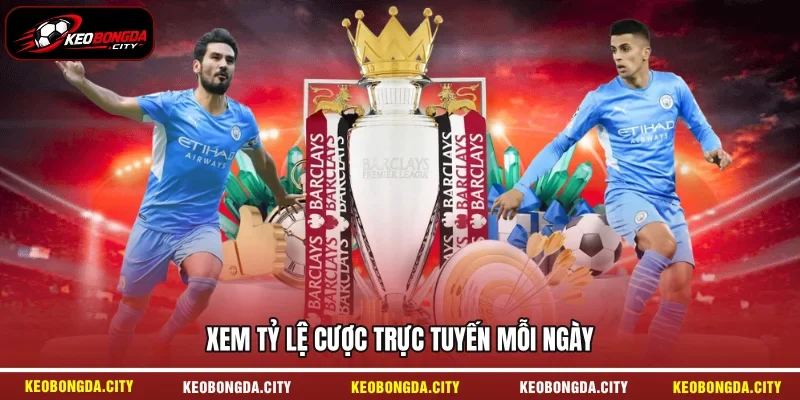 Xem tỷ lệ cược trực tuyến mỗi ngày